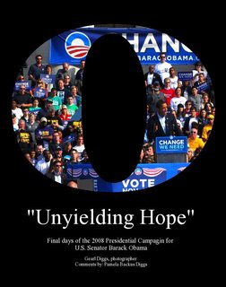 "Unyielding Hope"Final days of the 2008 Presidential Campagin for U.S. Senator Barack Obama