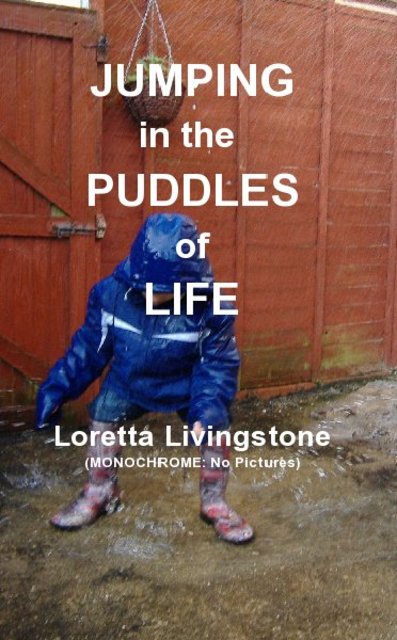 JUMPING in the PUDDLES of LIFE Loretta Livingstone (MONOCHROME: No Pictures)