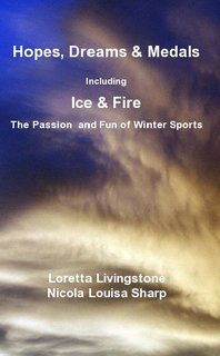 Hopes, Dreams & Medals Including Ice & Fire The Passion and Fun of Winter Sports Loretta Livingstone Nicola Louisa Sharp