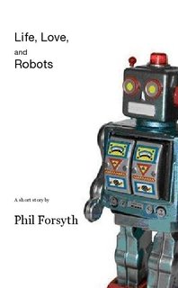 Life, Love, and Robots
