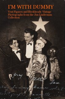I'M WITH DUMMY Vent Figures and Blockheads Vintage Photographs from the Jim Linderman Collection
