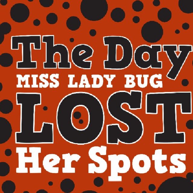 The Day Miss Lady Bug Lost Her Spots