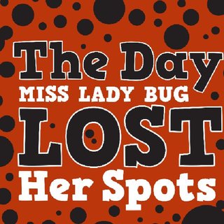The Day Miss Lady Bug Lost Her Spots