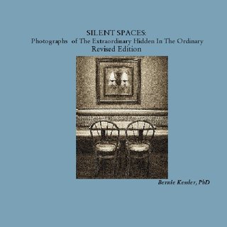 SILENT SPACES:  Photographs  of The Extraordinary Hidden In The Ordinary Revised Edition