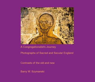 A Congregationalist's Journey Photographs of Sacred and Secular England