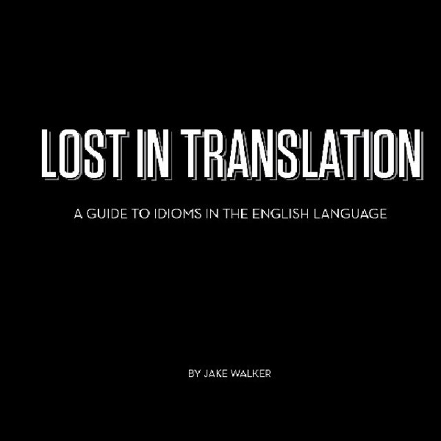 Lost in Translation [A Guide to Idioms in the English language]