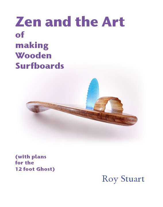A Wooden Surfboard from Scratch Ebook by Roy Stuart Blurb Books