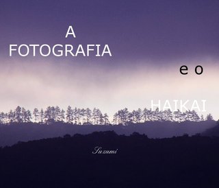A FOTOGRAFIA e o HAIKAI Suzumi