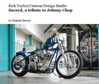 Kirk Taylor/Custom Design Studio Sacred, a tribute to Johnny Chop