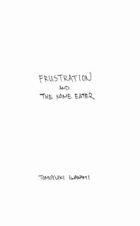 FRUSTRATION and THE NAME EATER