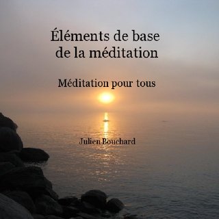Éléments de base de la méditation Méditation pour tous Julien Bouchard