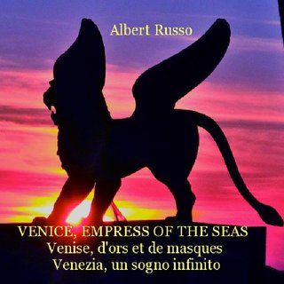 Albert Russo VENICE, EMPRESS OF THE SEAS, Venise, d'ors et de masques Venezia, un sogno infinito
