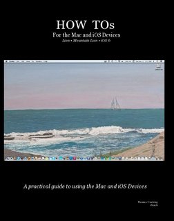 HOW TOs For the Mac and iOS Devices Lion • Mountain Lion • iOS 6