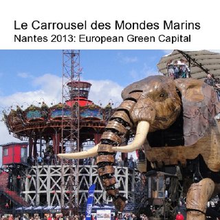 Le Carrousel des Mondes Marins Nantes 2013: European Green Capital