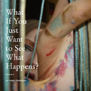 What If You Just Want to See What Happens?