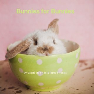 Bunnies for Bunnies By Cécile de Vries & Furry Friends
