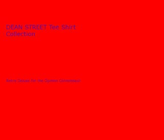 DEAN STREET Tee Shirt Collection Retro Deluxe for the Opinion Connoisseur