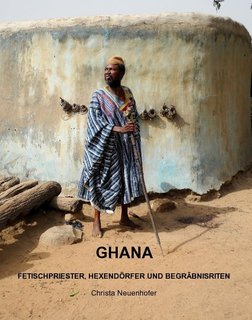 GHANA FETISCHPRIESTER, HEXENDÖRFER UND BEGRÄBNISRITEN