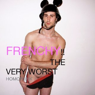 FRENCHY!! THE VERY WORST