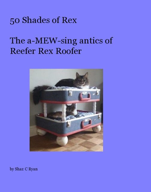 50 Shades of Rex The a-MEW-sing antics of Reefer Rex Roofer