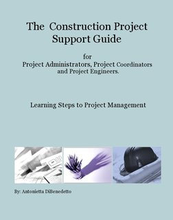 The Construction Project Support Guide for Project Administrators, Project Coordinators and Project Engineers.