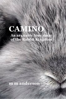 CAMINO An arguably true story of the Rabbit Kingdom