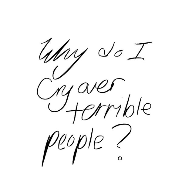 Why do I cry over terrible people?