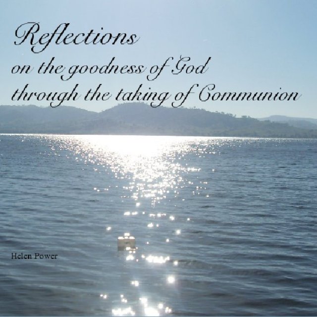 Reflections on the goodness of God through the taking of Communion