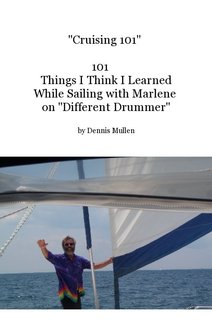 "Cruising 101" 101 Things I Think I Learned While Sailing with Marlene on "Different Drummer"