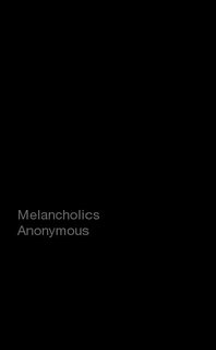 Melancholics Anonymous