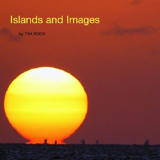 Islands and Images by TIM ROCK