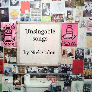 Unsingable songs by Nick Colen