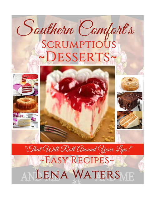 Southern Comfort S Scrumptios Desserts Ebook By Lena Waters